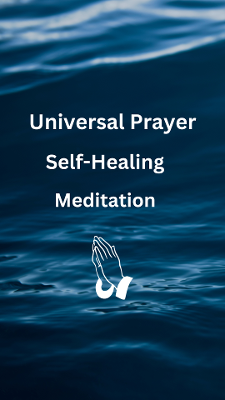 Universal Prayer, Self-Healing, Meditation